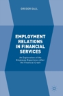 Image for Employment relations in financial services  : an exploration of the employee experience after the financial crash