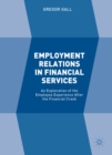 Image for Employment relations in financial services: an exploration of the employee experience after the financial crash