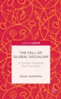 Image for The fall of global socialism  : a counter-narrative from the south