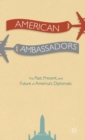 Image for American ambassadors  : the past, present, and future of America&#39;s diplomats