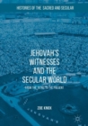 Image for Jehovah&#39;s witnesses and the secular world  : from the 1870s to the present