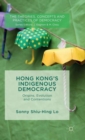 Image for Hong Kong&#39;s indigenous democracy  : origins, evolution and contentions
