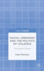 Image for Social urbanism and the politics of violence  : the Medellâin miracle