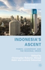Image for Indonesia&#39;s ascent: power, leadership, and the regional order