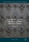 Image for The myth of the medieval Jewish moneylenderVolume I