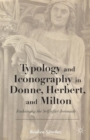 Image for Typology and Iconography in Donne, Herbert, and Milton  : Fashioning the Self after Jeremiah