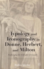 Image for Typology and Iconography in Donne, Herbert, and Milton: Fashioning the Self after Jeremiah
