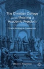 Image for The Christian college and the meaning of academic freedom  : truth-seeking in community