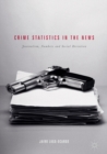 Image for Crime statistics in the news: journalism, numbers and social deviation