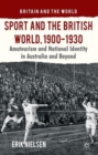 Image for Sport and the British world, 1900-1930  : amateurism and national identity in Australia and beyond