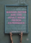 Image for Masculinities and the adult male prison experience