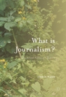 Image for What is journalism?: the art and politics of a rupture