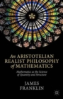 Image for An Aristotelian realist philosophy of mathematics  : mathematics as the science of quantity and structure