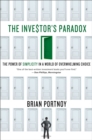Image for The investor&#39;s paradox: the power of simplicity in a world of overwhelming choice
