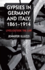 Image for Gypsies in Germany and Italy, 1861-1914  : lives outside the law