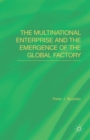 Image for The Multinational Enterprise and the Emergence of the Global Factory