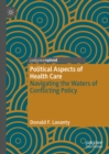 Image for Political Aspects of Health Care: Navigating the Waters of Conflicting Policy