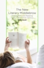 Image for The new literary middlebrow: tastemakers and reading in the twenty-first century