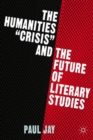 Image for The humanities &quot;crisis&quot; and the future of literary studies