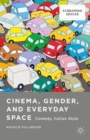 Image for Cinema, gender, and everyday space  : comedy, Italian style