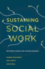 Image for Sustaining social work  : between power and powerlessness