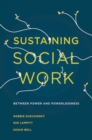 Image for Sustaining social work: between power and powerlessness