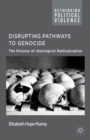 Image for Disrupting pathways to genocide: the process of ideological radicalization
