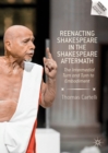 Image for Reenacting Shakespeare in the Shakespeare aftermath: the intermedial turn and turn to embodiment