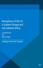 Image for Perceptions of the EU in Eastern Europe and Sub-Saharan Africa: looking in from the outside