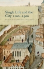 Image for Single life and the city, 1200-1900