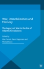 Image for War, demobilization and memory: the legacy of war in the era of Atlantic revolutions