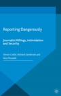Image for Reporting dangerously: journalist killings, intimidation and security