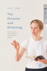 Image for The director and directing  : craft, process and aesthetic in contemporary theatre