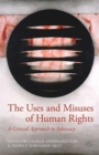Image for The uses and misuses of human rights  : a critical approach to advocacy