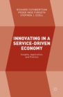 Image for Innovating in a Service-Driven Economy: Insights, Application, and Practice