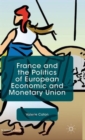 Image for France and the politics of European Economic and Monetary Union