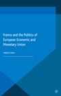 Image for France and the politics of European Economic and Monetary Union