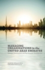 Image for Managing organizations in the United Arab Emirates  : dynamic characteristics and key economic developments
