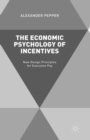Image for The economic psychology of incentives: new ways of thinking about executive rewards