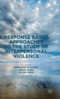 Image for Response Based Approaches to the Study of Interpersonal Violence
