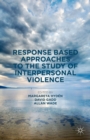Image for Response based approaches to the study of interpersonal violence