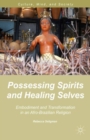 Image for Possessing Spirits and Healing Selves: Embodiment and Transformation in an Afro-Brazilian Religion