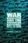 Image for War narratives and the American national will in war