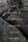 Image for Ghost writing in contemporary American fiction