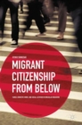 Image for Migrant citizenship from below  : family, domestic work, and social activism in irregular migration