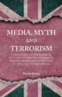 Image for Media, myth and terrorism  : a discourse-mythological analysis of the &#39;Blitz spirit&#39; in British newspaper responses to the July 7th bombings
