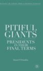 Image for Pitiful giants  : presidents in their final terms