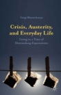 Image for Crisis, austerity, and everyday life: living in a time of diminishing expectations