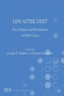 Image for Life after debt  : the origins and resolutions of debt crisis