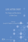 Image for Life after debt: the origins and resolutions of debt crisis